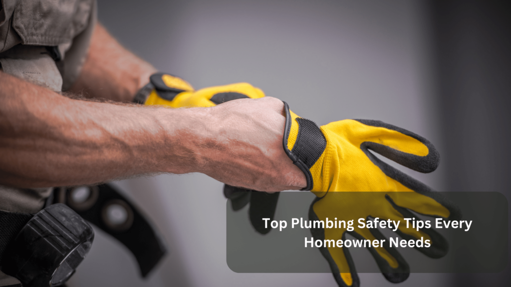 Top Plumbing Safety Tips Every Homeowner Needs