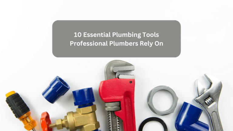 10 Essential Plumbing Tools Professional Plumbers Rely On