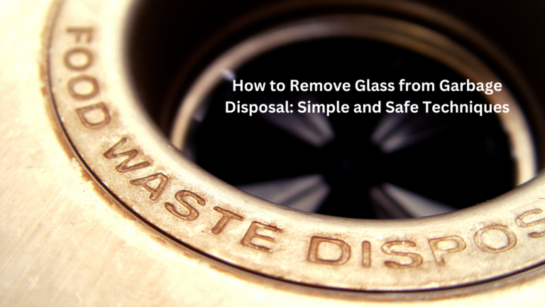 How to Remove Glass from Garbage Disposal: Simple and Safe Techniques