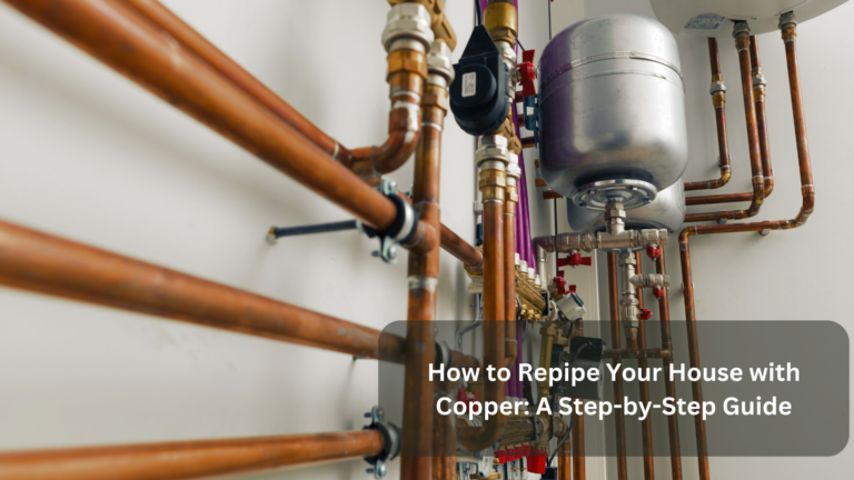 How to Repipe Your House with Copper: A Step-by-Step Guide