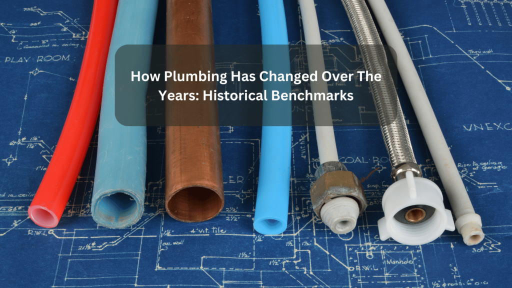 How Plumbing Has Changed Over The Years: Historical Benchmarks
